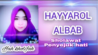 Hayyarol ALbab | lengkap lirik | sholawat penyejuk Hati | by iffah