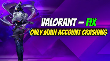 Fix Valorant Crashes on Main Account Only (Black Screen & PC Restart)