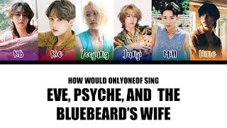 How would ONLYONEOF sing Eve, Psyche, and the Bluebeard's Wife by LE SSERAFIM