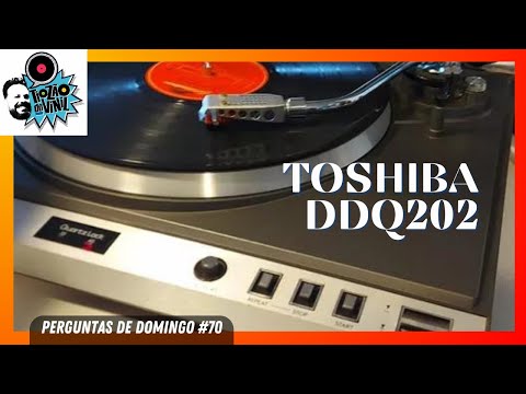 TOCA DISCOS TOSHIBA DDQ 202 e muito mais! | Perguntas de Domingo 70 | Tiozão do Vinil