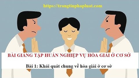Bài giảng khái quát chung về hòa giải ở cơ sở