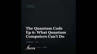 The Quantum Code Ep 6: What Quantum Computers Can't Do