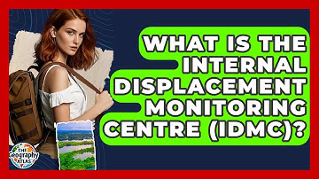 What Is The Internal Displacement Monitoring Centre (IDMC)? - The Geography Atlas