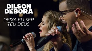 Miniatura del video "DILSON E DÉBORA - DEIXA EU SER TEU DEUS"