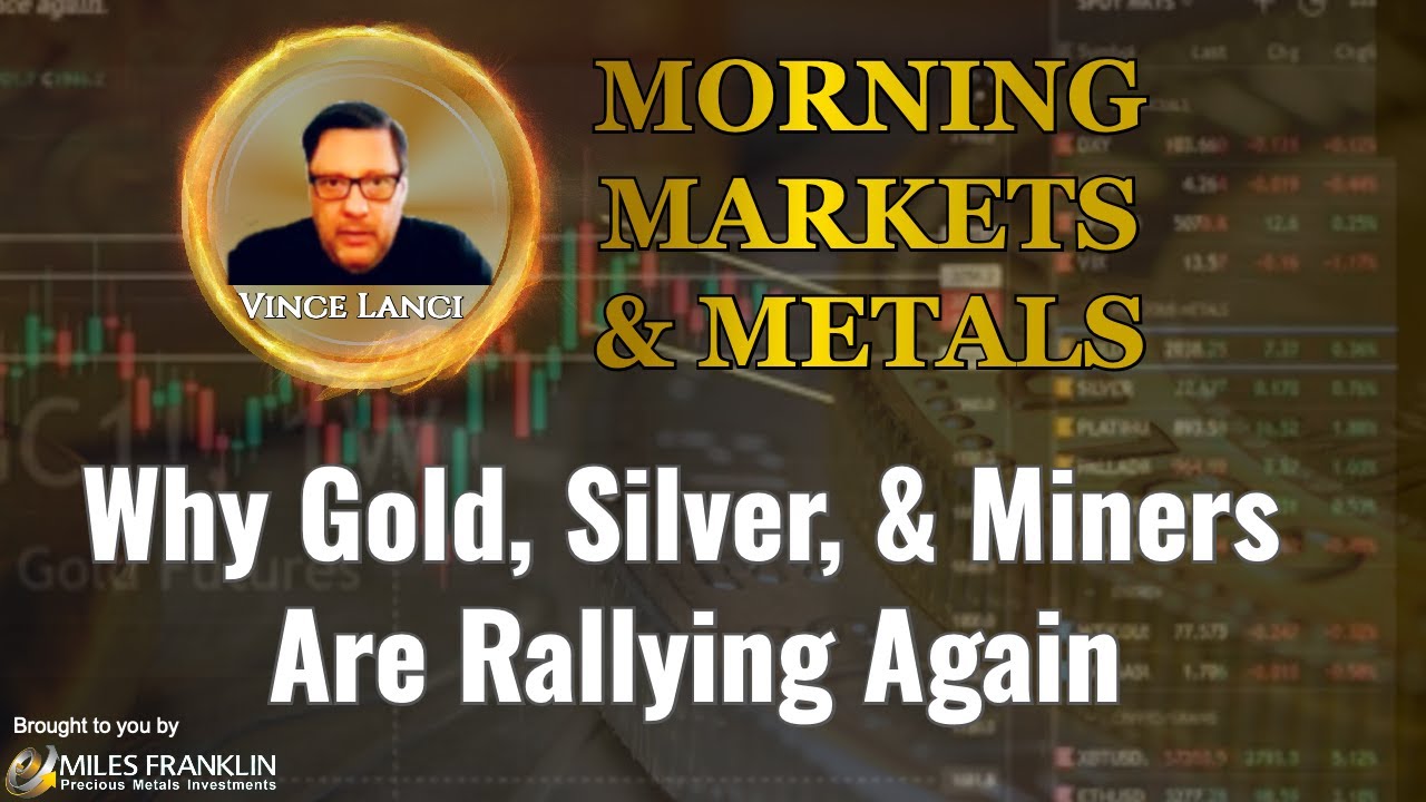 Vince Lanci: Why Gold, Silver, & Miners Are Rallying Again