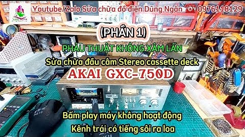 (P1)PHẪU THUẬT KHÔNG XÂM LẤN, Sửa chữa đầu cassette deck AKAI GXC-750D Bấm play máy không hoạt động