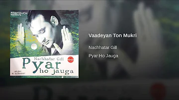 Vaadeyan ton mukri. Nachhatar gill song