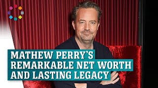 Mathew Perry’s remarkable net worth and lasting legacy unveiled