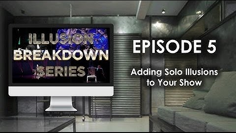 Illusion Breakdown Series S1E5: Adding Solo Illusions to Your Show