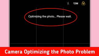 Camera Optimizing the photo Please wait Problem || Fix Optimizing the photo Please wait camera error screenshot 3