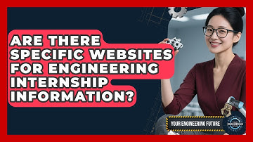 Are There Specific Websites for Engineering Internship Information? - Your Engineering Future
