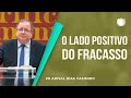 O Lado Positivo do Fracasso | Pr. Arival Dias Casimiro