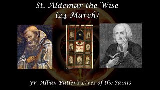 St. Aldemar the Wise (24 March): Butler's Lives of the Saints