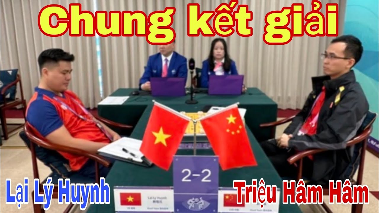 Trận cờ chung kết giải cờ tướng giữa Lại Lý Huynh vs Triệu Hâm Hâm