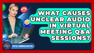 What Causes Unclear Audio In Virtual Meeting Q&A Sessions? - Virtual Communication Hub