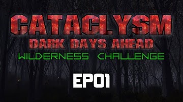 Cataclysm Dark Days Ahead | Wilderness Challenge | EP01