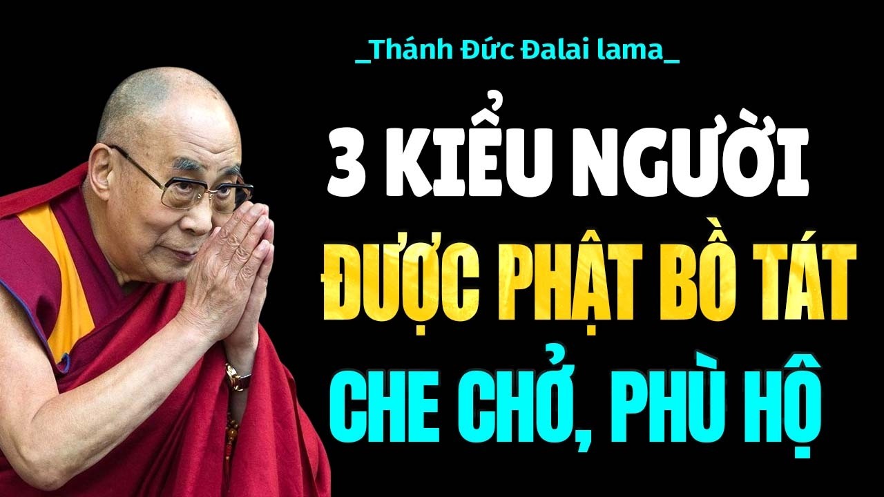 3 Kiểu Người Trên Đời Được Phật Bồ Tát Quý Nhất, Luôn Phổ Độ Chở Che - Thánh Đức Đạt Lai Lạt Ma.