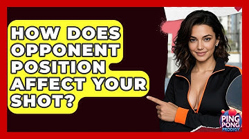 How Does Opponent Position Affect Your Shot? - Ping Pong Prodigy