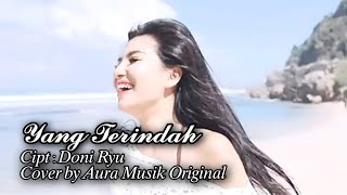 Yang Terindah || Cipt : @Doni Ryu cover by Aura Musik Original