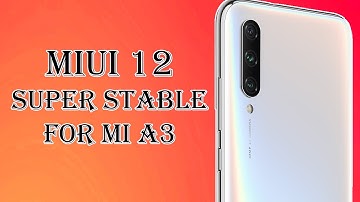 MIUI 12 SUPER STABLE FOR MI A3 / Android 11 only /2021