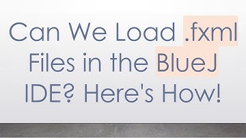 Can We Load .fxml Files in the BlueJ IDE? Here