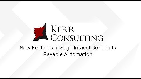 Sage Intacct AP Automation Review by Kerr Consulting