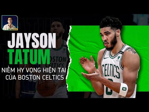 Video JAYSON TATUM: NIỀM HY VỌNG HIỆN TẠI CỦA BOSTON CELTICS - youtube
