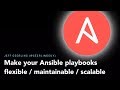 Make your Ansible playbooks flexible, maintainable, and scalable