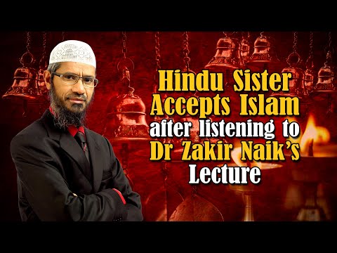 Hindu sister accepts Islam after listening to Dr Zakir Naik's Lecture - Dr Zakir Naik