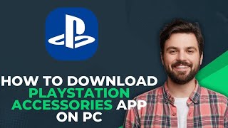 How To Download Playstation Accessories App On PC (Best Method)