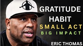 The Gratitude Habit – Small Act, Big Impact | Eric Thomas Motivational Speech | Raise and Thrive