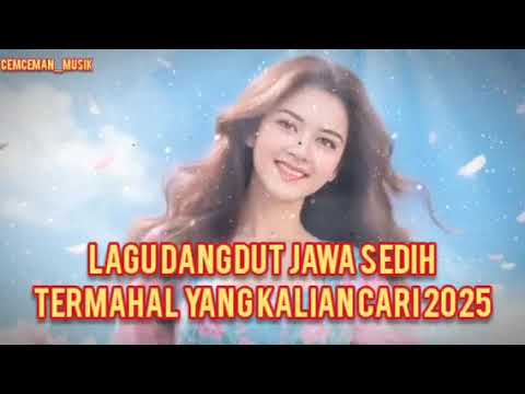 LAGU DANGDUT JAWA SEDIH TERMAHAL YANG KALIAN CARI 2025