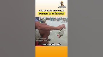 Câu cá bằng chai nhựa, bạn nghĩ có thể không?