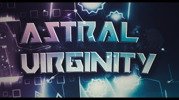 Astral Virginity Full Showcase - By Rebotxd and more | Geometry Dash