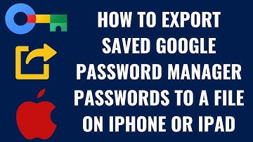 How to Export Saved Google Password Manager Passwords to a File on iPhone or iPad