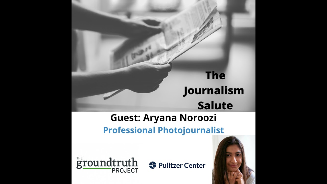 Photojournalist Aryana Noroozi of The GroundTruth Project and Pulitzer Center