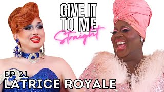 LATRICE ROYALE | Give It To Me Straight | Ep21