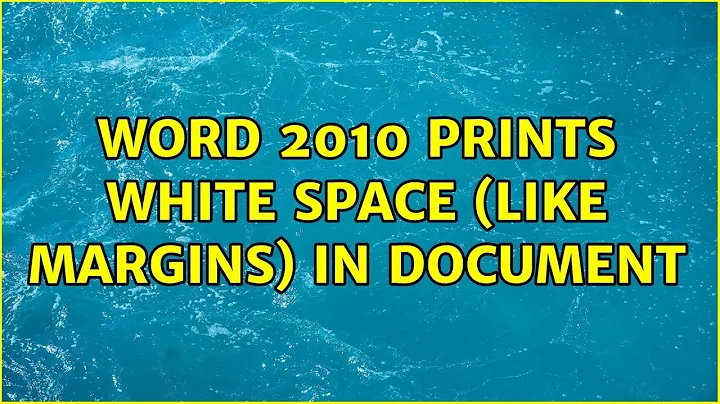 Word 2010 prints white space (like margins) in document (4 Solutions!!)