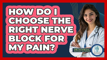 How Do I Choose The Right Nerve Block For My Pain? - Orthopedic Support Network