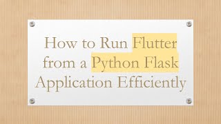 How to Run Flutter from a Python Flask Application Efficiently