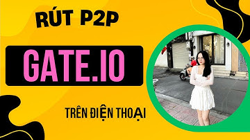 Gate.io Bài 3B | Hướng dẫn rút tiền sàn Gate.io về tài khoản Ngân Hàng