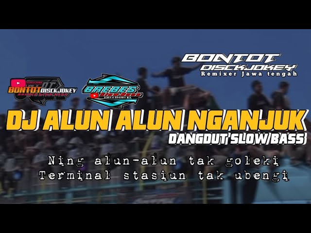 DJ ALUN - ALUN NGANJUK || dangdut slow Bass by Bontot Disckjokey BsB class=