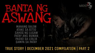 BANTA NG ASWANG | True Stories | December 2021 Compilation | Part 2