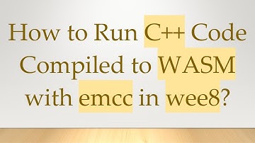 How to Run C+ +  Code Compiled to WASM with emcc in wee8?