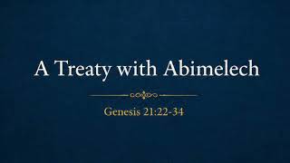 Genesis 21:22-34 “A Treaty with Abimelech”