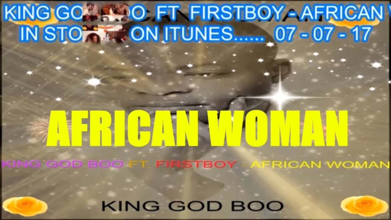 AFRICAN WOMAN - KING GOD BOO FT. FIRSTBOY ( Naija Music, ) - YouTube