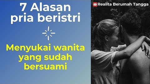 Alasan PRIA beristri menyukai wanita yang sudah bersuami