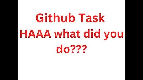 Github Task : HAAA what did you do? || Software Engineering