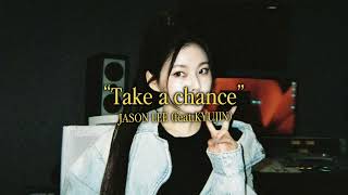 “너에게 온 기회를 붙잡아”  |  JASON LEE - take a chance (feat.KYUJIN)
