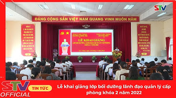 STV - Lễ khai giảng lớp bồi dưỡng lãnh đạo quản lý cấp phòng khóa 2 năm 2022